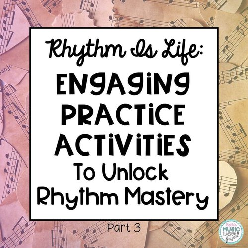 Rhythm Is Life: Engaging Rhythm Practice Activities to Unlock Mastery