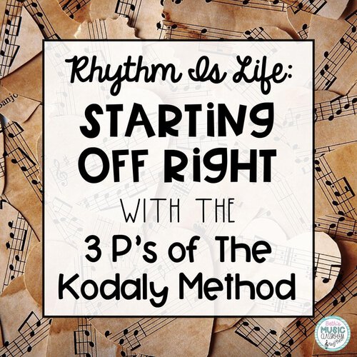 Rhythm Is Life: Starting off Right – Teaching Rhythm With the 3 P’s of the Kodaly Method