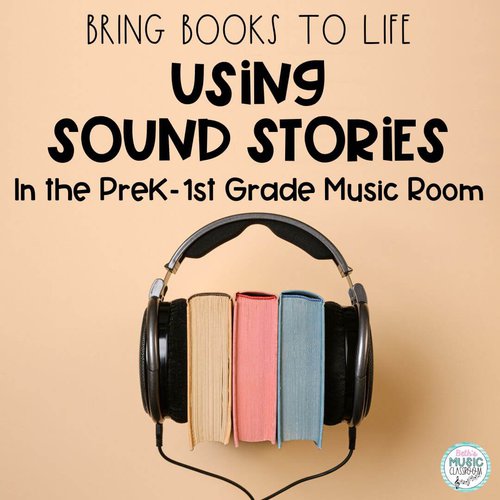 Bring Books to Life! How to Use Sound Stories in PreK to 1st Grade Music Lessons