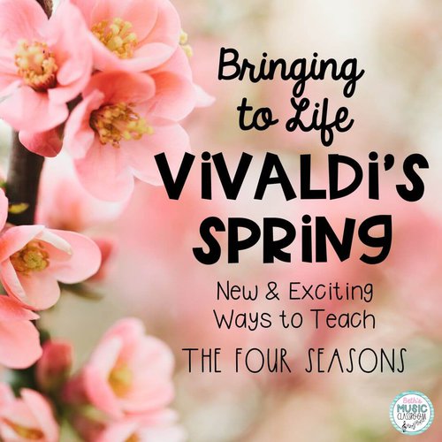 Bring Vivaldi’s Spring to Life! New and Exciting Ways to Teach The Four Seasons